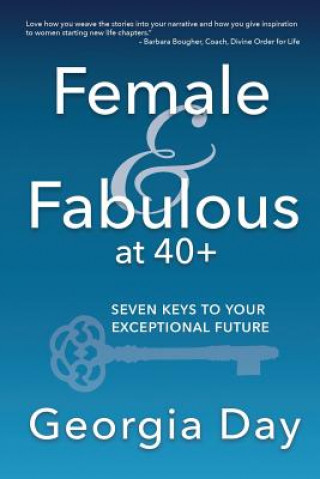 Knjiga Female & Fabulous at 40+: Seven Keys To Your Exceptional Future Georgia Day