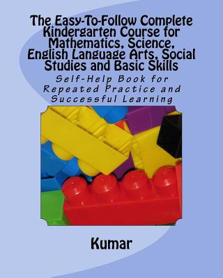 Livro The Easy-To-Follow Complete Kindergarten Course for Mathematics, Science, English Language Arts, Social Studies and Basic Skills: Self-Help Book for R Kumar