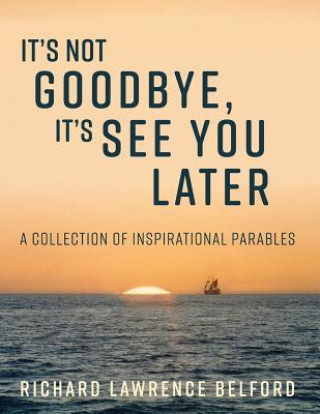 Kniha It's Not Goodbye, It's See You Later Richard Belford