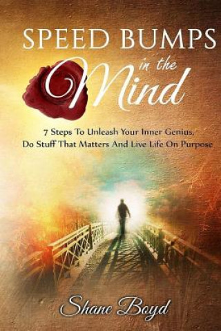 Buch Speed Bumps in the Mind: 7 Steps To Unleash Your Inner Genius, Do Stuff That Matters and Live Life on Purpose Shane Boyd