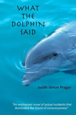 Kniha What the Dolphin Said: On the Future of Humankind Judith Simon Prager