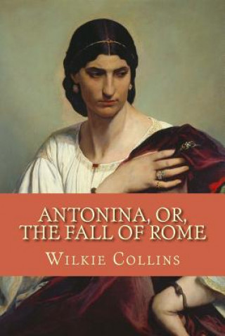 Книга Antonina, Or, the Fall of Rome Wilkie Collins