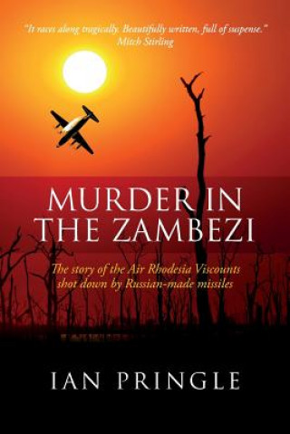 Książka Murder in the Zambezi: The Story of the Air Rhodesia Viscounts Shot Down by Russian-Made Missiles Ian Pringle