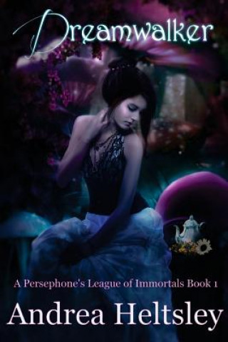 Knjiga Dreamwalker (A Persephone's League of Immortals Book 1) Andrea Heltsley