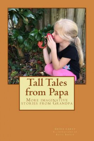 Książka Tall Tales from Papa: More imaginative stories from Grandpa Bruce Carey