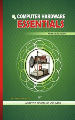 Knjiga COMPUTER HARDWARE ESSENTIALS Practical Guide: Practical Guide Mr Odion Joseph Okundia Dip