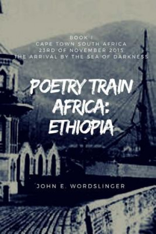 Kniha Poetry Train Africa: Ethiopia 1: Book 1 Cape Town South Africa MR John E Wordslinger