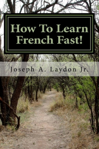 Książka How To Learn French Fast!: 3,399 Ways To Speak French Instantly! MR Joseph a Laydon Jr