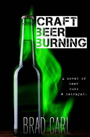 Kniha Craft Beer Burning Brad Carl