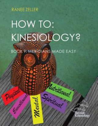 Książka How to: Kinesiology? Book 9 Meridians Made Easy: Book 9 Meridians Made Easy Mrs Ranee Zeller