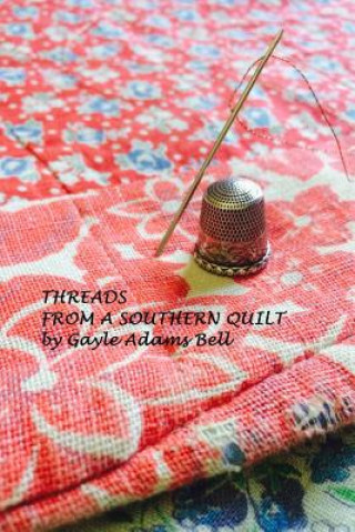 Βιβλίο Threads From a Southern Quilt Gayle Adams Bell