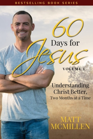 Carte 60 Days for Jesus, Volume 1: Understanding Christ Better, Two Months at a Time Matt McMillen