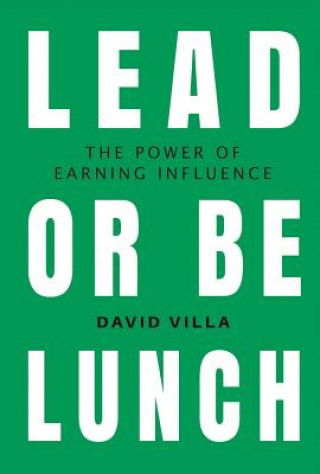 Buch Lead or Be Lunch, Volume 1: The Power of Earning Influence David Villa