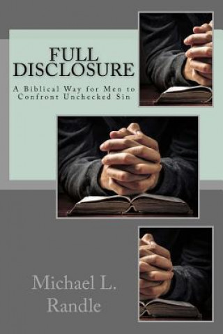 Książka Full Disclosure: A Biblical Way of Confronting Unchecked Sin Michael L Randle