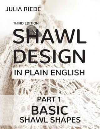 Книга Shawl Design in Plain English: Basic Shawl Shapes: How to design your own shawl knitting patterns Dr Julia Riede