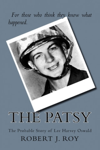 Knjiga The Patsy: The Probable Story of Lee Harvey Oswald Robert J Roy