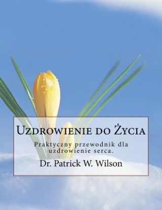 Carte Healing for Life: Polish Edition Dr Patrick W Wilson