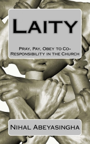 Kniha Laity: Pray, Pay, Obey to Co-Responsibility in the Church Nihal Abeyasingha