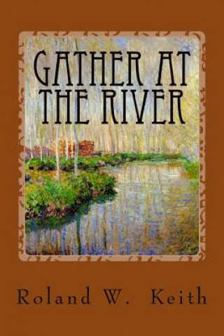 Buch Gather At The River: A Biblical Study of Baptism and Salvation Mr Roland W Keith