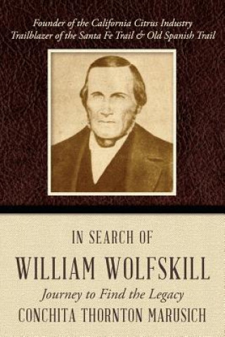 Книга In Search of William Wolfskill: Journey to Find the Legacy Conchita Thornton Marusich