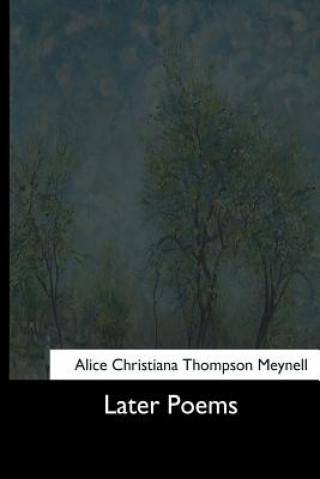 Kniha Later Poems Alice Christiana Thompson Meynell