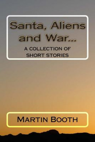 Kniha Santa, Aliens and War...: a collection of short stories Martin Booth