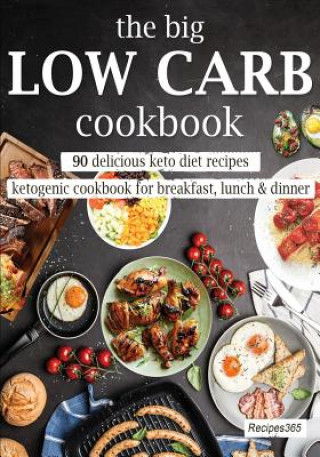 Könyv The Big Low Carb Cookbook: 90 Delicious Keto Diet Recipes: Ketogenic Cookbook for Breakfast, Lunch & Dinner Recipes365 Cookbooks