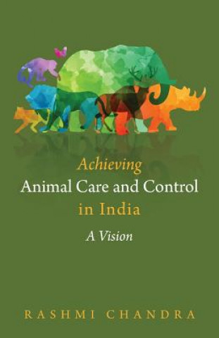 Kniha Achieving Animal Care and Control in India: A Vision Rashmi Chandra