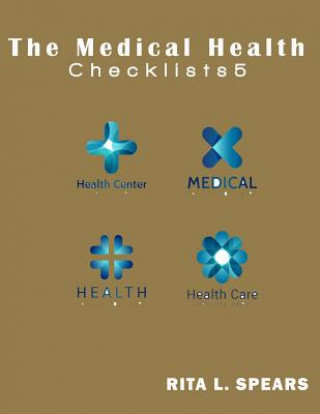Könyv The Medical Health Checklist5: Checklists, Forms, Resources and Straight Talk to help you provide. Rita L Spears