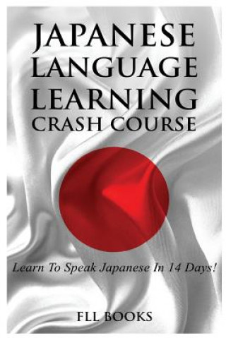 Книга Japanese Language Learning Crash Course: Learn to Speak Japanese in 14 Days! Fll Books