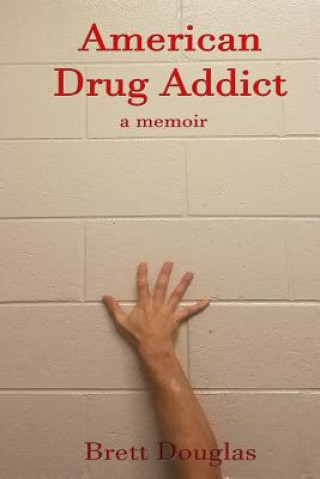 Book American Drug Addict: a memoir Brett Douglas
