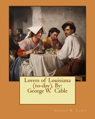 Book Lovers of Louisiana (to-day). By: George W. Cable George W Cable