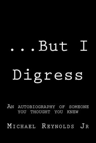 Książka ...But I Digress: A mixture of prose, poems, short stories, and dialogue Michael George Reynolds Jr