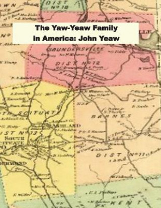 Książka The Yaw-Yeaw Family in America: Descendents of John Yeaw and Elizabeth Smith James R D Yeaw