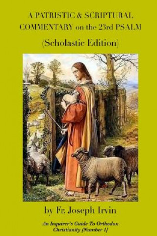 Kniha A Patristic & Scriptural Commentary on the 23rd Psalm: Scholastic Edition Fr Joseph Irvin