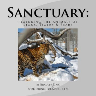 Kniha Sanctuary: : featuring the animals of Lions, Tigers & Bears Bradley Zink