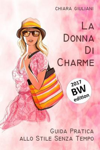 Kniha La donna di charme (ediz. bianco e nero): Guida pratica allo stile senza tempo Chiara Giuliani