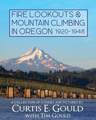 Kniha Fire Lookouts & Mountain Climbing in Oregon 1920-1948: A Collection of Stories and Pictures Tim Gould