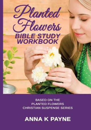 Kniha Planted Flowers Bible Study Workbook Anna K Payne