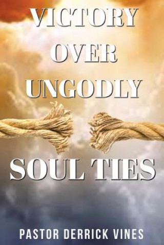 Kniha Victory Over Ungodly Soul Ties Derrick L Vines