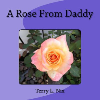 Knjiga A Rose From Daddy Terry L Nix