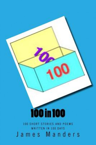 Kniha 100 in 100: 100 Short Stories and Poems written in 100 days James Manders
