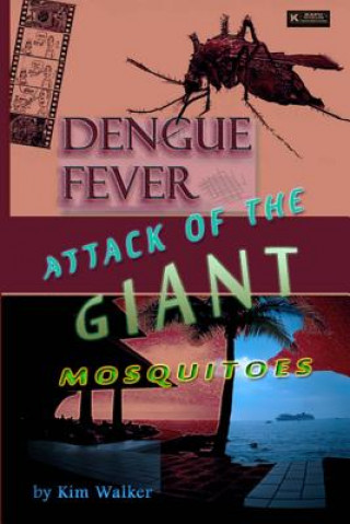 Kniha Dengue Fever: Attack of the Giant Mosquitoes Kim Walker