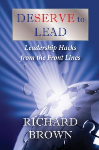 Könyv DESERVE to LEAD: Leadership Hacks from the Front Lines Richard Brown