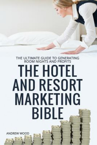 Книга The Hotel and Resort Marketing Bible Andrew Wood
