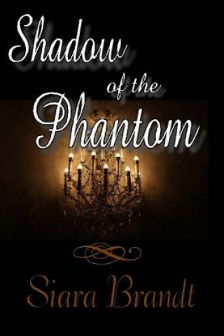Könyv Shadow of the Phantom Siara Brandt