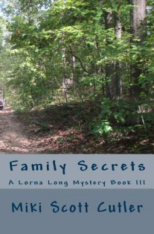 Könyv Family Secrets: Family Secrets; A Lorna Long Mystery Book III Miki Scott Cutler