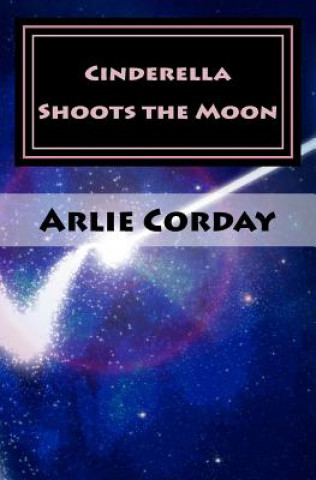 Kniha Cinderella Shoots the Moon Arlie Corday