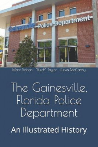 Könyv The Gainesville, Florida Police Department: An Illustrated History Marc Trahan