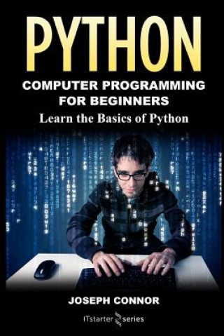 Kniha Python: Python Programming For Beginners: Learn the Basics of Python Programming Joseph Connor